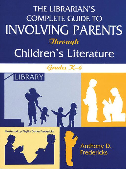 Title details for The Librarian's Complete Guide to Involving Parents Through Children's Literature by Anthony D. Fredericks - Available